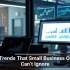 Tech Trends That Small Business Owners Can’t Ignore