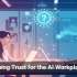 Designing Trust for the AI Workplace Era
